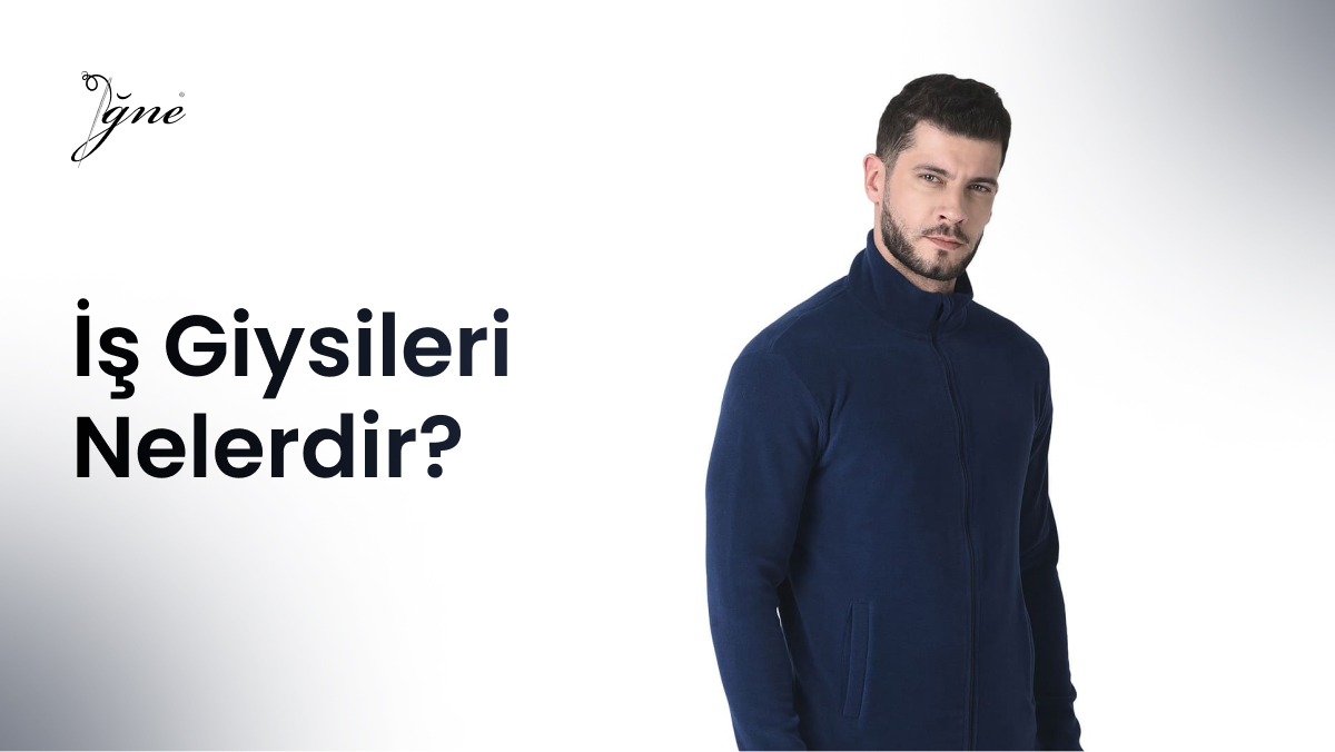 İş Giysileri Nelerdir?