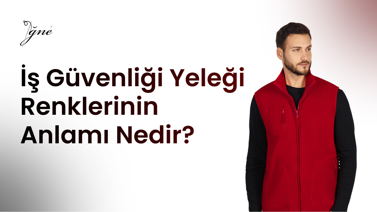 İş Güvenliği Yeleği Renklerinin Anlamı Nedir