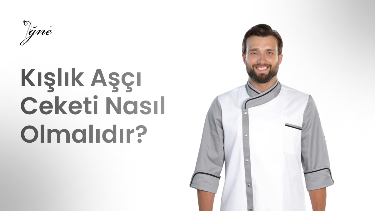 Kışlık Aşçı Ceketi Nasıl Olmalıdır?